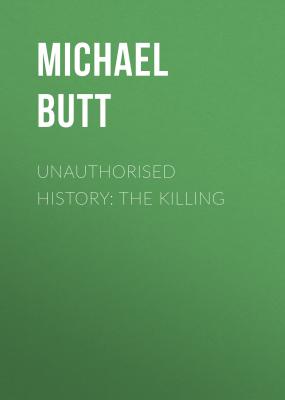 Unauthorised History: The Killing - Michael Butt 