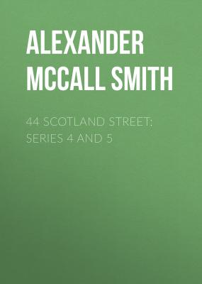 44 Scotland Street: Series 4 and 5 - Alexander McCall Smith 