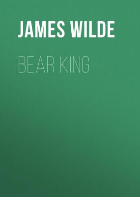 Bear King - James  Wilde 