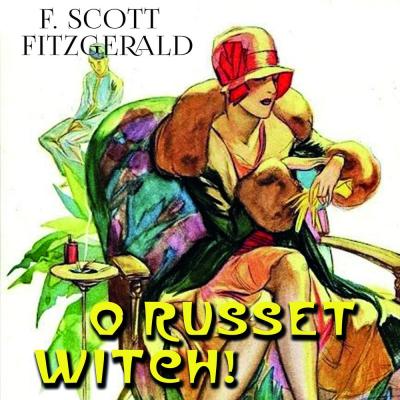 Oh Russet Witch! - Фрэнсис Скотт Фицджеральд 