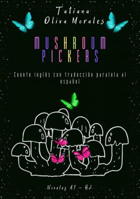 Mushroom pickers. Cuento inglés con traducción paralela al español. Niveles A1 – B2 - Tatiana Oliva Morales 