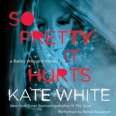So Pretty it Hurts - Kate  White A Bailey Weggins Mystery