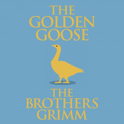 The Golden Goose (Unabridged) - the Brothers Grimm 