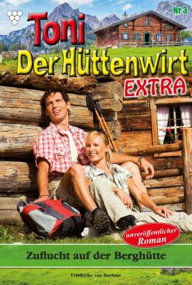 Toni der Hüttenwirt Extra 3 – Heimatroman - Friederike von Buchner Toni der Hüttenwirt Extra