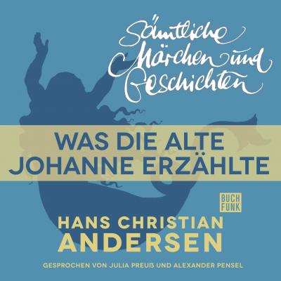 H. C. Andersen: Sämtliche Märchen und Geschichten, Was die alte Johanne erzählte - Hans Christian Andersen 