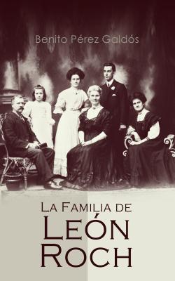 La Familia de León Roch - Benito Pérez Galdós 