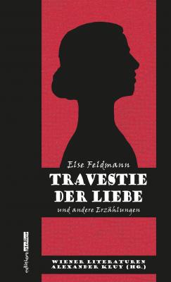 Travestie der Liebe - Else Feldmann Wiener Literaturen