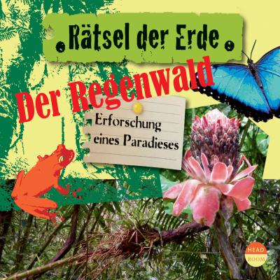 Der Regenwald - Erforschung eines Paradieses - Rätsel der Erde (Ungekürzt) - Daniela Wakonigg 