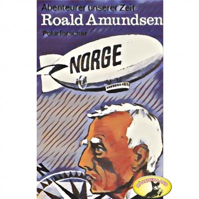 Abenteurer unserer Zeit, Roald Amundsen - Kurt Stephan 
