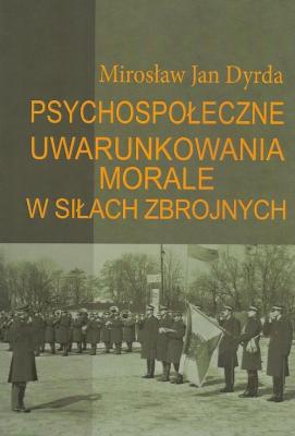 Psychospołeczne uwarunkowania morale w siłach zbrojnych - Mirosław Jan Dyrda 