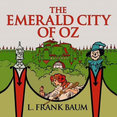 The Emerald City of Oz - Oz, Book 6 (Unabridged) - L. Frank Baum 