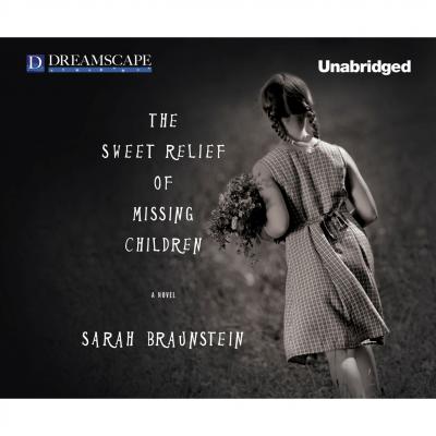 The Sweet Relief of Missing Children (Unabridged) - Sarah Braunstein 