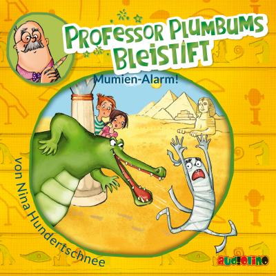 Professor Plumbums Bleistift - Mumien Alarm! - Nina Hundertschnee 