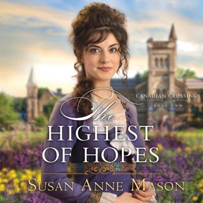 The Highest of Hopes - Canadian Crossings, Book 2 (Unabridged) - Susan Anne Mason 