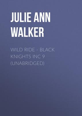 Wild Ride - Black Knights Inc 9 (Unabridged) - Julie Ann Walker 