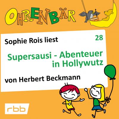 Ohrenbär - eine OHRENBÄR Geschichte, Folge 28: Supersausi - Abenteuer in Hollywutz (Hörbuch mit Musik) - Herbert Beckmann 