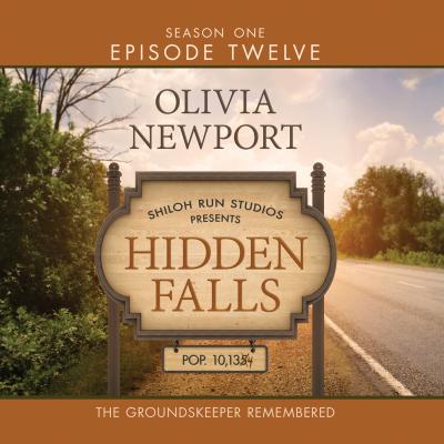 Hidden Falls, Season 1, Episode 12: The Groundskeeper Remembered (Unabridged) - Olivia Newport 