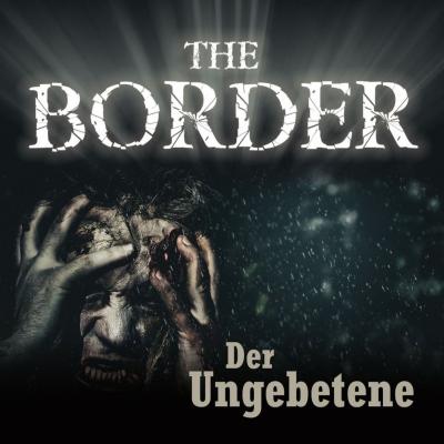 The Border, Folge 3: Der Ungebetene (Oliver Döring Signature Edition) - Oliver Döring 