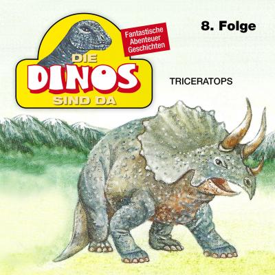 Die Dinos sind da, Folge 8: Triceratops - Petra Fohrmann 