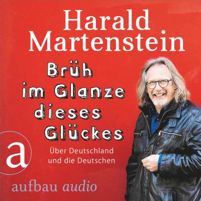 Brüh im Glanze dieses Glückes - Über Deutschland und die Deutschen (Ungekürzt) - Harald Martenstein 