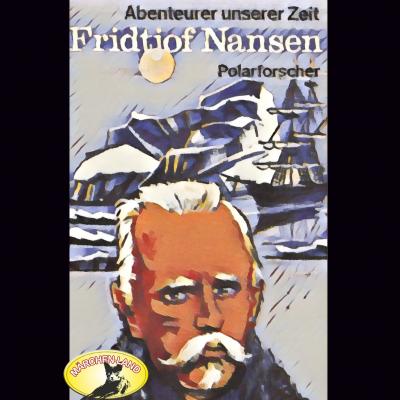 Abenteurer unserer Zeit, Fridtjof Nansen - Kurt Stephan 