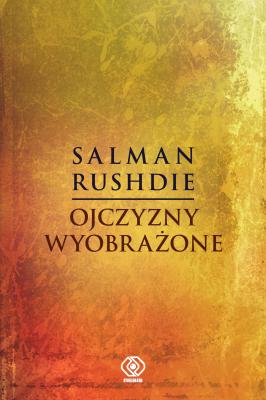 Ojczyzny wyobrażone - Salman Rushdie Mistrzowie literatury