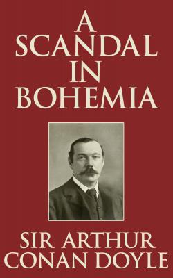 Scandal in Bohemia, A A - Sir Arthur Conan Doyle 