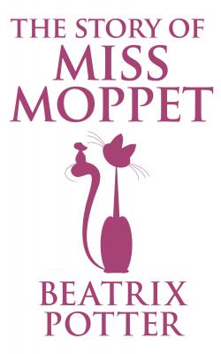 Story of Miss Moppet, The The - Beatrix Potter 