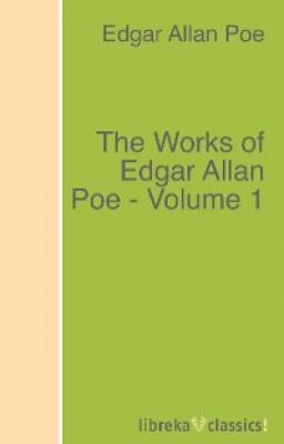 The Works of Edgar Allan Poe - Volume 1 - Эдгар Аллан По 
