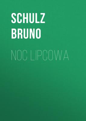 Noc lipcowa - Bruno  Schulz 