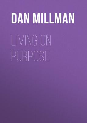 Living on Purpose - Dan Millman 