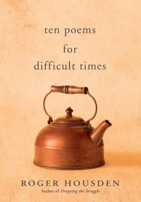 Ten Poems for Difficult Times - Roger  Housden 
