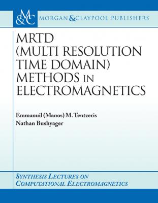 MRTD (Multi Resolution Time Domain) Method in Electromagnetics - Nathan Bushyager Synthesis Lectures on Computational Electromagnetics