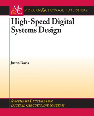 High-Speed Digital System Design - Justin  Davis Synthesis Lectures on Digital Circuits and Systems