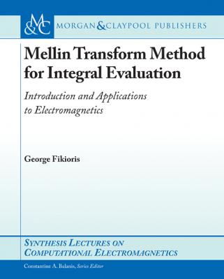 Mellin Transform Method for Integral Evaluation - George Fikioris Synthesis Lectures on Computational Electromagnetics