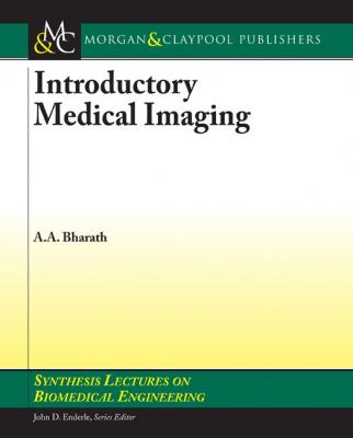 Introductory Medical Imaging - Anil Bharath Synthesis Lectures on Biomedical Engineering