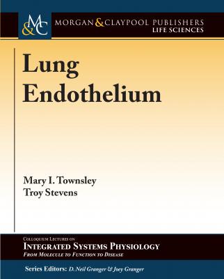 Lung Endothelium - Mary I. Townsley Colloquium Series on Integrated Systems Physiology: From Molecule to Function