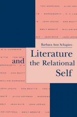 Literature and the Relational Self - Barbara Ann Schapiro Literature and Psychoanalysis