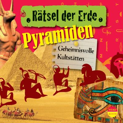 Pyramiden - Geheimnisvolle Kultstätten - Rätsel der Erde (Ungekürzt) - Daniela Wakonigg 