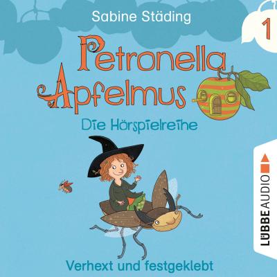 Petronella Apfelmus - Die Hörspielreihe, Teil 1: Verhext und festgeklebt - Sabine Städing 