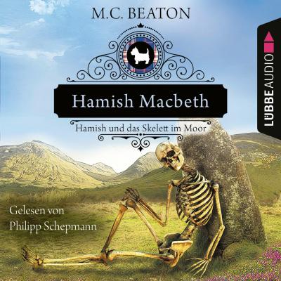 Hamish Macbeth und das Skelett im Moor - Schottland-Krimis, Teil 3 (Ungekürzt) - M. C. Beaton 