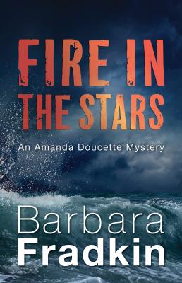 Fire in the Stars - Barbara Fradkin An Amanda Doucette Mystery