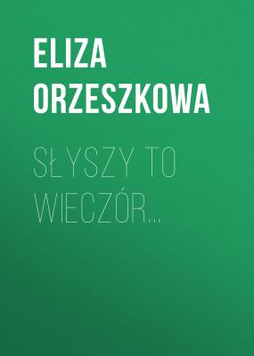 Słyszy to wieczór… - Eliza Orzeszkowa 