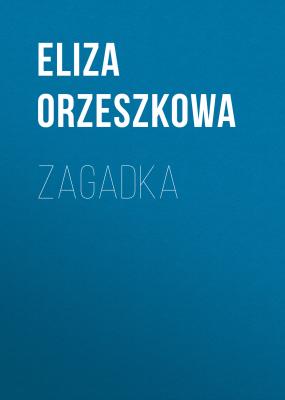 Zagadka - Eliza Orzeszkowa 