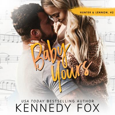 Baby Yours - Hunter & Lennon Duet, Book 2 (Unabridged) - Kennedy Fox 