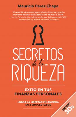 Secretos de la riqueza - Mauricio Pérez Chapa 