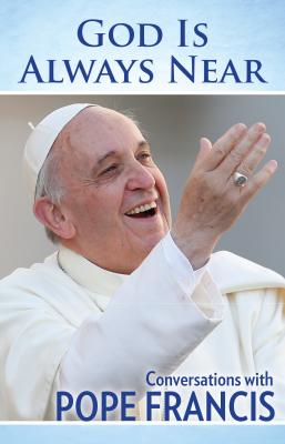God Is Always Near - Pope Francis 