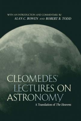 Cleomedes' Lectures on Astronomy - Cleomedes Hellenistic Culture and Society