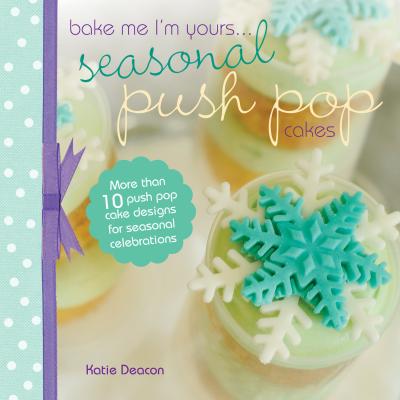 Seasonal Push Pop Cakes - Katie Deacon 