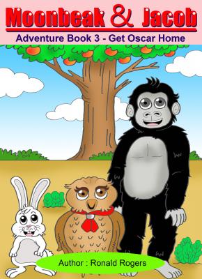 Moonbeak and Jacob Adventure Book 3: Get Oscar Home (Children Book Age 3 to 5) - Ronald Rogers 